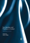 Fan Identities and Practices in Context : Dedicated to Music - Book