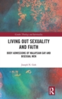 Living Out Sexuality and Faith : Body Admissions of Malaysian Gay and Bisexual Men - Book