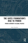 The Gates Foundation's Rise to Power : Private Authority in Global Politics - Book