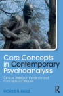 Core Concepts in Contemporary Psychoanalysis : Clinical, Research Evidence and Conceptual Critiques - Book