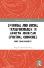 Spiritual and Social Transformation in African American Spiritual Churches : More than Conjurers - Book