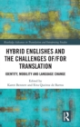 Hybrid Englishes and the Challenges of and for Translation : Identity, Mobility and Language Change - Book