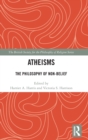 Atheisms : The Philosophy of Non-Belief - Book