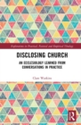 Disclosing Church : An Ecclesiology Learned from Conversations in Practice - Book