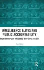 Intelligence Elites and Public Accountability : Relationships of Influence with Civil Society - Book