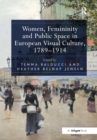 Women, Femininity and Public Space in European Visual Culture, 1789-1914 - Book