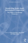Researching South-South Development Cooperation : The Politics of Knowledge Production - Book