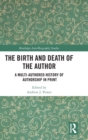 The Birth and Death of the Author : A Multi-Authored History of Authorship in Print - Book