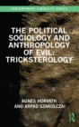 The Political Sociology and Anthropology of Evil: Tricksterology - Book