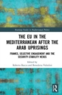 The EU in the Mediterranean after the Arab Uprisings : Frames, Selective Engagement and the Security-Stability Nexus - Book