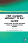 From ‘Aggressive Masculinity’ to ‘Rape Culture’ : An Educational Philosophy and Theory Gender and Sexualities Reader, Volume V - Book