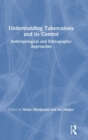Understanding Tuberculosis and its Control : Anthropological and Ethnographic Approaches - Book