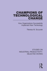 Champions of Technological Change : How Organizations Successfully Implement New Technology - Book