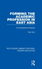 Forming the Academic Profession in East Asia : A Comparative Analysis - Book