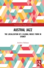 Austral Jazz : The Localization of a Global Music Form in Sydney - Book