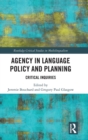 Agency in Language Policy and Planning: : Critical Inquiries - Book