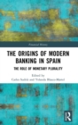 The Origins of Modern Banking in Spain : The Role of Monetary Plurality - Book
