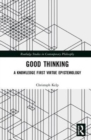 Good Thinking : A Knowledge First Virtue Epistemology - Book