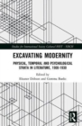 Excavating Modernity : Physical, Temporal and Psychological Strata in Literature, 1900-1930 - Book