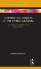 Interpreting Objects in the Hybrid Museum : Convergence, Collections and Cultural Policy - Book