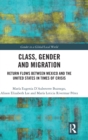 Class, Gender and Migration : Return Flows between Mexico and the United States in Times of Crisis - Book