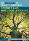 The Big Book of Primary Club Resources: Science and Outdoor Learning - Book