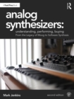 Analog Synthesizers: Understanding, Performing, Buying : From the Legacy of Moog to Software Synthesis - Book