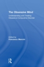 The Obsessive Mind : Understanding and Treating Obsessive-Compulsive Disorder - Book