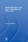 Music Education in an Age of Virtuality and Post-Truth - Book
