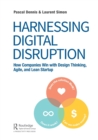 Harnessing Digital Disruption : How Companies Win with Design Thinking, Agile, and Lean Startup - Book
