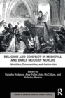 Religion and Conflict in Medieval and Early Modern Worlds : Identities, Communities and Authorities - Book