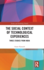The Social Context of Technological Experiences : Three Studies from India - Book