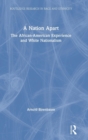 A Nation Apart : The African-American Experience and White Nationalism - Book