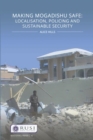 Making Mogadishu Safe : Localisation, Policing and Sustainable Security - Book
