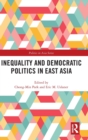 Inequality and Democratic Politics in East Asia - Book