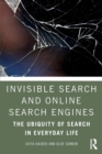 Invisible Search and Online Search Engines : The Ubiquity of Search in Everyday Life - Book