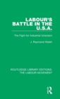 Labour's Battle in the U.S.A : he Fight for Industrial Unionism - Book