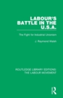 Labour's Battle in the U.S.A : he Fight for Industrial Unionism - Book