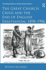 The Great Church Crisis and the End of English Erastianism, 1898-1906 - Book