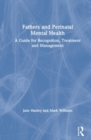 Fathers and Perinatal Mental Health : A Guide for Recognition, Treatment and Management - Book