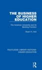 The Business of Higher Education : The American University and its Banking Function - Book