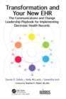 Transformation and Your New EHR : The Communications and Change Leadership Playbook for Implementing Electronic Health Records - Book