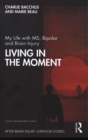 My Life with MS, Bipolar and Brain Injury : Living in the Moment - Book