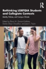 Rethinking LGBTQIA Students and Collegiate Contexts : Identity, Policies, and Campus Climate - Book