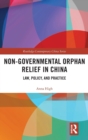 Non-Governmental Orphan Relief in China : Law, Policy, and Practice - Book