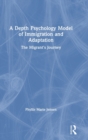 A Depth Psychology Model of Immigration and Adaptation : The Migrant's Journey - Book