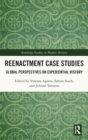 Reenactment Case Studies : Global Perspectives on Experiential History - Book