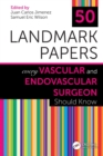 50 Landmark Papers Every Vascular and Endovascular Surgeon Should Know - Book