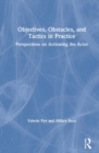 Objectives, Obstacles, and Tactics in Practice : Perspectives on Activating the Actor - Book