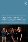 Objectives, Obstacles, and Tactics in Practice : Perspectives on Activating the Actor - Book